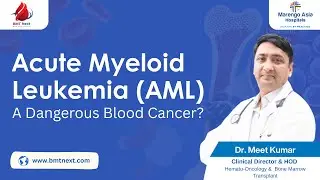 Acute Myeloid Leukemia (AML) क्या है? | AML Life-Threatening? Symptoms & Diagnosis |  Dr. Meet Kumar