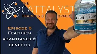 Sales Training Series: Episode 5 - Features, Advantages & Benefits