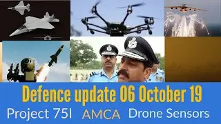 DEFENCE UPDATES OF 06 OCTOBER 19. AMCA, PROJECT 75I AND OTHERS