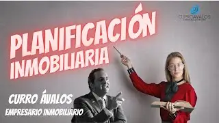 PLANIFICACI&Oacute;N INMOBILIARIA / INTRO por Curro Avalos #planificaci&oacute;n
