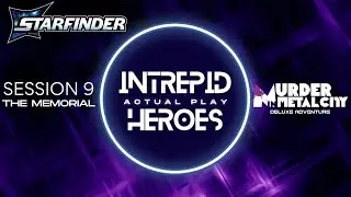 Intrepid Heroes Starfinder 2 Actual Play - Murder in Metal City Session 9