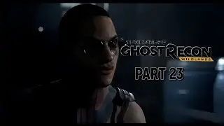 GHOST RECON WILDLANDS PLAYTHROUGH - PART 23 - NO COMMENTARY 