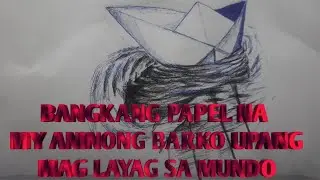 GINOHIT ANG AKING BANGKANG PAPEL NA SA KANYANG ANINO. NABOO ANG MAGING BARKO AT MAG LAKBAY SA MUNDO
