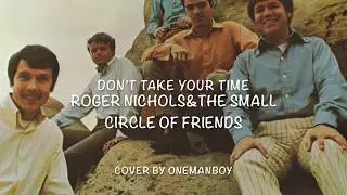 Don&rsquo;t Take Your Time/Roger Nichols&The Small Circle Of Friends cover by OneManBoy