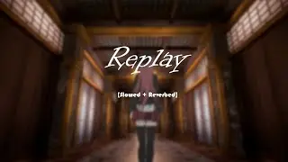 Iyaz  - Replay [ Slowed + Reverbed ] | Sober