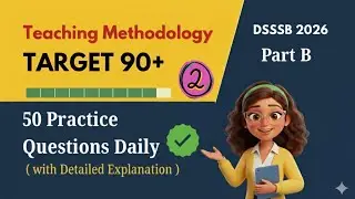 Practice Set–1 (Q.51–100) | 90+ Target DSSSB Part-B 🎯 | Teaching Methodology | Detailed Explanation✅