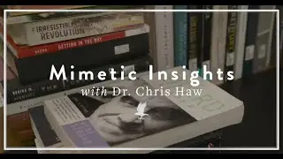 Mimetic Insights with Dr. Chris Haw | Part 11: Ren&eacute; Girard&rsquo;s Two Central Mimetic Insights