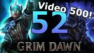 Grim Dawn - In-depth Playthrough 52 - The Beginning of the Act 3 Finale! (Build 26)