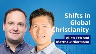 Global Christianity's Evolution with Dr Allen Yeh & Dr Matthew Niermann.