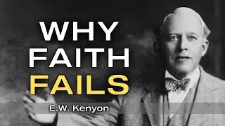This Is Why Faith Doesn’t Work for Everyone | E.W. Kenyon Teachings