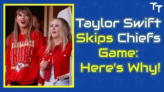 Taylor Swift Skips Chiefs Game: Here's Why!