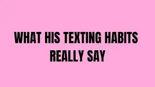 What His Texting Habits Really Say About His Intentions | Faceless Diaries