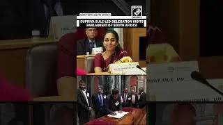 All Party delegation led by NCP-SCP leader Supriya Sule visits Parliament of South Africa