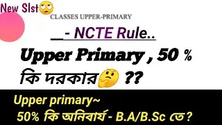 Upper Primary NCTE Rule//wbslst upper primary eligibility// Upper primary 50% in Graduation or PG