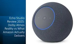 Обзор Echo Studio 2025: реальность Dolby Atmos против того, что Amazon предлагает на самом деле.