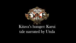 [Path of Exile] Kitava's hunger, Karui tale narrated by Utula