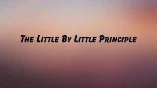 The Little By Little Principle - Dwight Cole