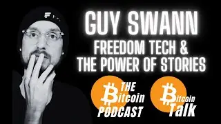 Guy Swann: Freedom Tech & The Power of Stories (Bitcoin Talk on THE Bitcoin Podcast)
