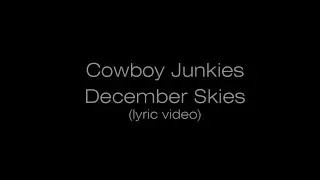 Cowboy Junkies. December Skies (lyric video)