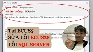 HD Tải ECUS5 KH&Ocirc;NG LỖI ECUS28 - Khắc Phục Lỗi SQL Server Kh&ocirc;ng Hoạt Động&nbsp;[#Ecus28]