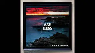 Chris Ruediger - Say Less (Official Audio)