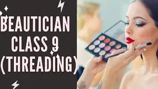 Professional Beautician course(Free) - class 9 (Threading)