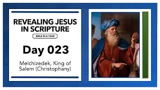 Day 23 - Melchizedek, King of Salem (Christophany) | Revealing Jesus In Scripture