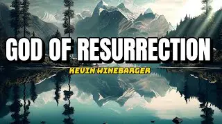 Kevin Winebarger - God Of Resurrection (Lyric)