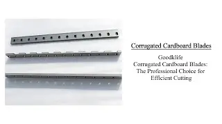 Goodklife Corrugated Cardboard Blades：The Professional Choice for Efficient Cutting