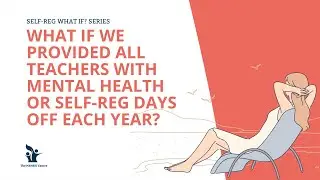 What If We Provided All Teachers With Mental Health or Self-Reg Days Off Each Year?