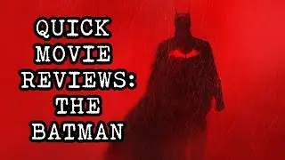 Quick Movie Reviews: The Batman (2022)