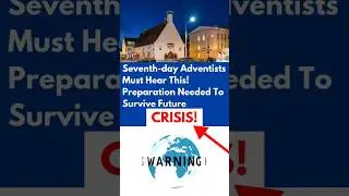 Seventh-day Adventists Must Hear This! Preparation Needed To Survive Future Crisis! #SDAs #Adventism