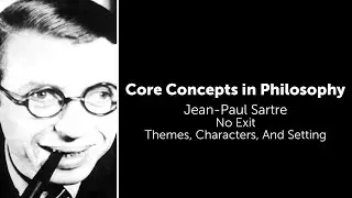 Jean Paul Sartre, No Exit | Themes, Characters, and Setting | Philosophy Core Concepts