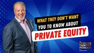 Dr. Baird Shares What DSOs Won&rsquo;t Tell You About Private Equity