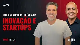 PanTech #65 | Ecossistema de Inova&ccedil;&atilde;o em SC, Startups e Sebrae, com Alexandre Souza