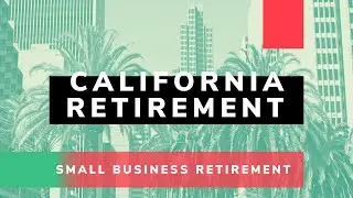 California's new Small Business Retirement Plan Law: What to Know