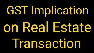 GST Implications on Real Estate Transaction | GST on Work Contract or Pure Labour Contract