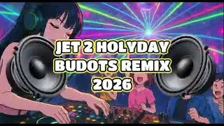 Jet 2 Holiday Budots dance Remix 2026