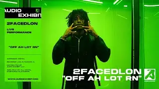 2facedlon - Off Ah Lot Rn (Live Performance) | Audio Exhibit