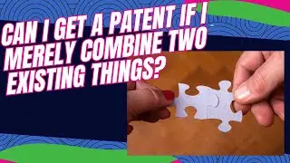 Can I Get a Patent by Combining Two Existing Things?