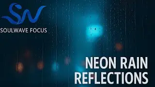 🎧 SOULWAVE FOCUS &mdash; NEON RAIN REFLECTIONS