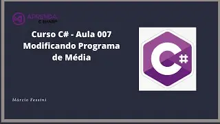 Curso C# - Aula 007 - Modificando Programa de Média
