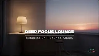 🌅 Calm Waves Lounge – Full Album | Relaxing Chill Music for Study, Work & Focus