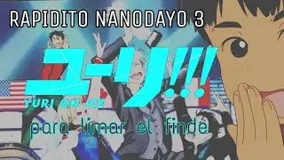 RAPIDITO NANODAYO 3: YURI!!! ON ICE para limar el finde