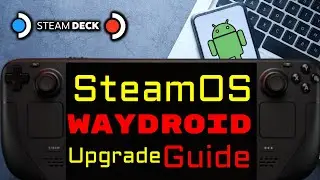 SteamOS 3.6.21 Android Waydroid Upgrade Guide - Steam Deck OLED Steam Deck LCD