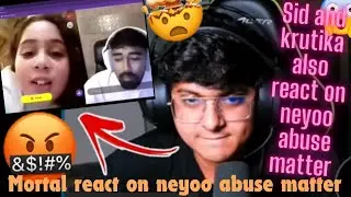 Mortal react on neyoo abuse matter 🤬 | Sid,krutika react on neyoo abuse matter 🤬
