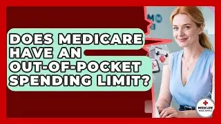 Does Medicare Have An Out-of-pocket Spending Limit? - Medicare Made Simple Guide