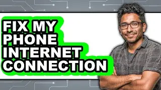 How to Fix My Phone Internet Connection (full Guide)