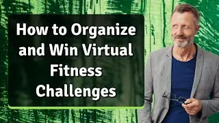 How to Organize and Win Virtual Fitness Challenges