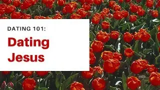 Dating Jesus | Pastor Trey Dowdy | Jesus | Galveston
